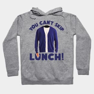 YOU CAN'T SKIP LUNCH! Hoodie